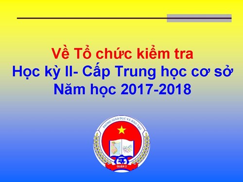 Về tổ chức kiểm tra Học kỳ II cấp Trung học cơ sở Năm học 2017-2018